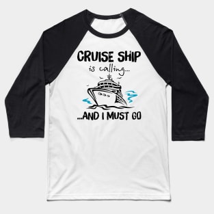 Cruise Ship Is Calling And I Must Go Baseball T-Shirt